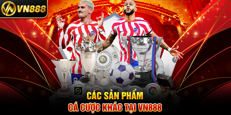 Tỷ Lệ Kèo Thể Thao VN888: Chìa Khóa Thành Công Trong Cá Cược 4 Các Sản Phẩm Cá Cược Khác Tại VN888