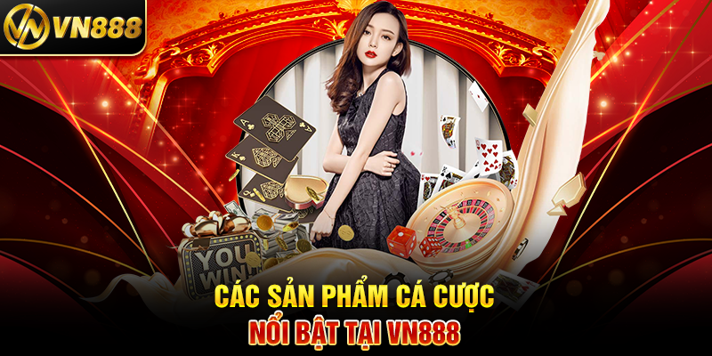 Tin Tức VN888 – Cập Nhật Mới Nhất Từ Nhà Cái Uy Tín Hàng Đầu 2 Các Sản Phẩm Cá Cược Nổi Bật Tại VN888
