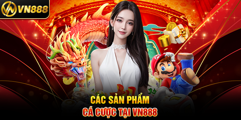 Chính Sách Bảo Mật VN888 – Vì Sao Nhà Cái Này Được Tin Cậy? 2 Các Sản Phẩm Cá Cược Tại VN888