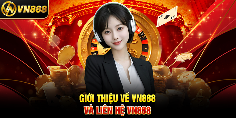 Liên Hệ VN888 – Kết Nối Dễ Dàng Với Đội Ngũ Hỗ Trợ Chuyên Nghiệp 1 Giới Thiệu Về VN888 Và Liên Hệ VN888