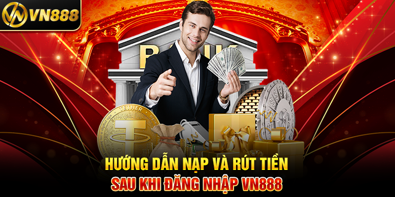 Đăng Nhập VN888 – Cách Truy Cập Dễ Dàng Vào Sân Chơi Cá Cược 3 Hướng Dẫn Nạp Và Rút Tiền Sau Khi Đăng Nhập VN888