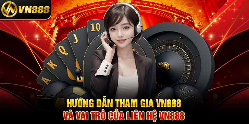 Liên Hệ VN888 – Kết Nối Dễ Dàng Với Đội Ngũ Hỗ Trợ Chuyên Nghiệp 3 Hướng Dẫn Tham Gia VN888 Và Vai Trò Của Liên Hệ VN888