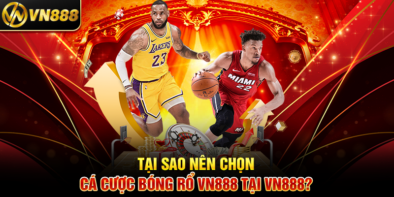 Cá Cược Bóng Rổ VN888: Trải Nghiệm Kịch Tính Với Tỷ Lệ Thưởng Cao 4 Tại Sao Nên Chọn Cá Cược Bóng Rổ VN888 Tại VN888?