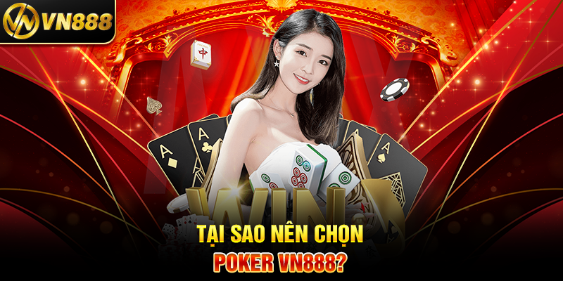 Poker VN888: Hành Trình Cá Cược Đầy Kịch Tính và Thưởng Lớn 4 Tại Sao Nên Chọn Poker VN888?