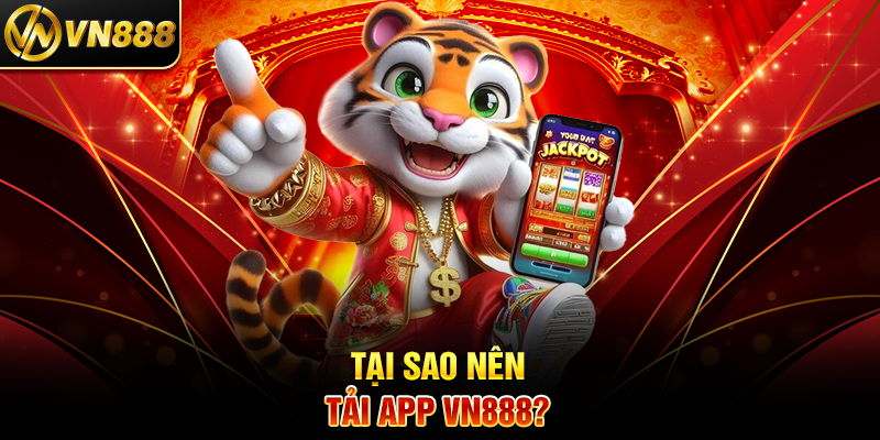 Tải App VN888 – Hướng Dẫn Chi Tiết và Trải Nghiệm Cá Cược Tuyệt Vời 3 Tại Sao Nên Tải App VN888?