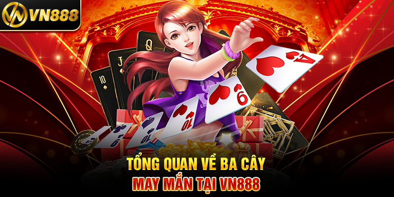 Ba Cây VN888: Trải Nghiệm Cá Cược May Mắn Đầy Thú Vị 2 Tổng Quan Về Ba Cây May Mắn Tại VN888