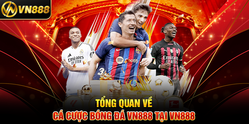 Cá Cược Bóng Đá VN888: Khám Phá Kèo Hot và Thắng Lớn 1 Tổng Quan Về Cá Cược Bóng Đá VN888 Tại VN888