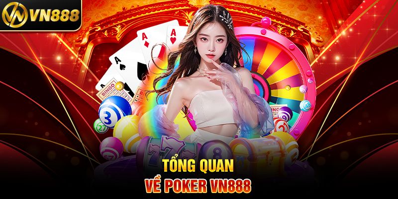 Poker VN888: Hành Trình Cá Cược Đầy Kịch Tính và Thưởng Lớn 2 Tổng Quan Về Poker VN888