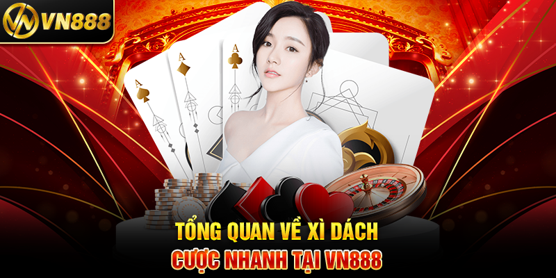 Xì DáchCược Nhanh VN888: Bí Quyết Thắng Lớn Với Trò Chơi Cược Nhanh 2 Tổng Quan Về Xì Dách Cược Nhanh Tại VN888