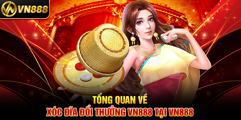 Xóc Đĩa Đổi Thưởng VN888: Trò Chơi Đổi Thưởng Đầy Kịch Tính 2 Tổng Quan Về Xóc Đĩa Đổi Thưởng VN888 Tại VN888