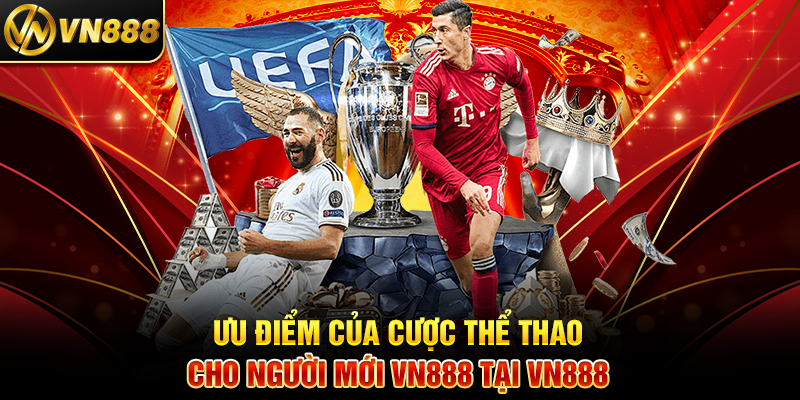 Cá Cược Thể Thao VN888: Hành Trình Dễ Dàng Cho Người Mới 3 Ưu Điểm Của Cược Thể Thao Cho Người Mới VN888 Tại VN888