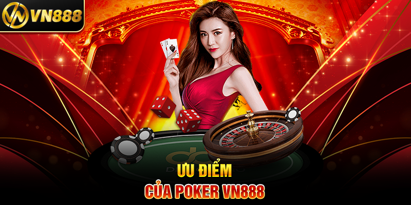 Poker VN888: Hành Trình Cá Cược Đầy Kịch Tính và Thưởng Lớn 7 Ưu Điểm Của Poker VN888